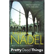 Pretty Dead Things by Nadel, Barbara, 9780755335633