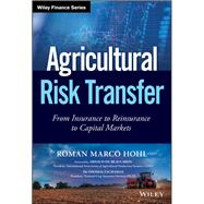 Agricultural Risk Transfer From Insurance to Reinsurance to Capital Markets by Hohl, Roman Marco, 9781119345633