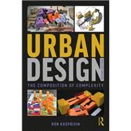 Urban Design: The Composition of Complexity by Kasprisin; Ron, 9781138085633