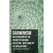 Darwinism - an Exposition of the Theory of Natural Selection - with Some of Its Applications by Wallace, Alfred Russel, 9781406755633