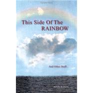 This Side of the Rainbow and Other Stuff by Harris, Dorothy M., 9781425705633
