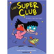 Lola's Super Club 1 - My Dad Is a Super Secret Agent by Beigel, Christine; Foiullet, Pierre, 9781545805633