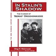In Stalin's Shadow: Career of Sergo Ordzhonikidze: Career of Sergo Ordzhonikidze by Khlevniuk, Oleg V.; Nordlander, David J.; Transchel, Kathy S., 9781563245633
