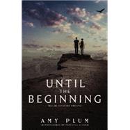 Until the Beginning by Plum, Amy, 9780062225634