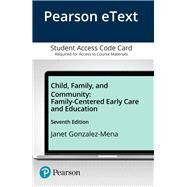Child, Family, and Community Family-Centered Early Care and Education, Enhanced Pearson eText -- Access Card by Gonzalez-Mena, Janet, 9780134115634