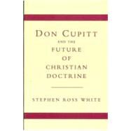 Don Cupitt and the Future of Chris by White, Vernon, 9780334025634