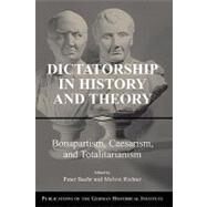 Dictatorship in History and Theory: Bonapartism, Caesarism, and Totalitarianism by Edited by Peter Baehr , Melvin Richter, 9780521825634