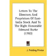 Letters To The Directors And Proprietors Of East-India Stock And To The Right Honorable Edmund Burke by J. Fielding Printer, Fielding Printer, 9780548585634