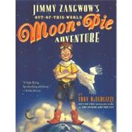 Jimmy Zangwow's Out-of-This-World Moon-Pie Adventure by DiTerlizzi, Tony; DiTerlizzi, Tony, 9780689855634