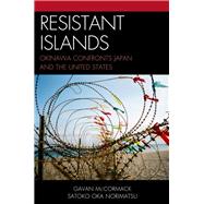 Resistant Islands Okinawa Confronts Japan and the United States by McCormack, Gavan; Norimatsu, Satoko Oka, 9781442215634