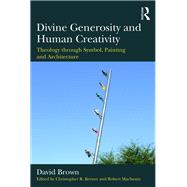 Divine Generosity and Human Creativity: Theology through Symbol, Painting and Architecture by Brewer; Christopher R., 9781472465634