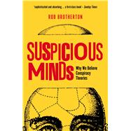 Suspicious Minds Why We Believe Conspiracy Theories by Brotherton, Rob, 9781472915634