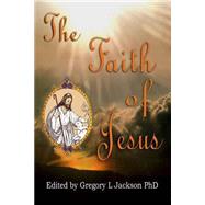The Faith of Jesus by Jackson, Gregory L., Ph.D.; Boeckler, Norma, 9781523635634