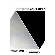 Rethink Your Self The Power of Looking Up Before Looking In by Wax, Trevin, 9781535995634