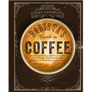 The Curious Barista's Guide to Coffee by Stephenson, Tristan; Chinn, Addie, 9781849755634