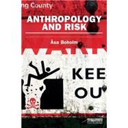 Anthropology and Risk by Boholm; Asa, 9780415745635