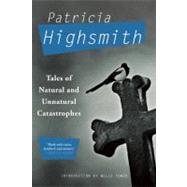 Tales of Natural and Unnatural Catastrophes by Highsmith, Patricia, 9780802145635