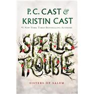 Spells Trouble by P. C. Cast; Kristin Cast, 9781250765635