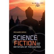 Science Fiction and the Imitation of the Sacred by Grigg, Richard, 9781350065635