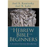 The Hebrew Bible for Beginners by Kaminsky, Joel S.; Lohr, Joel N., 9781426775635