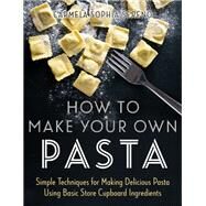 How to Make Your Own Pasta by Carmela Sophia Sereno, 9781472145635