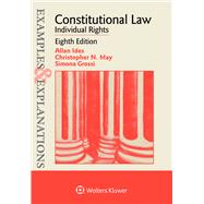 Examples & Explanations for Constitutional Law Individual Rights by Ides, Alan; May, Christopher N.; Grossi, Simona, 9781543805635