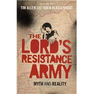 The Lord's Resistance Army Myth and Reality by Allen, Tim; Vlassenroot, Koen, 9781848135635
