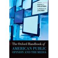 The Oxford Handbook of American Public Opinion and the Media by Shapiro, Robert Y.; Jacobs, Lawrence R.; Edwards III, George C., 9780199545636