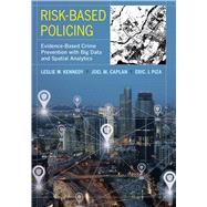 Risk-based Policing by Kennedy, Leslie W.; Caplan, Joel M.; Piza, Eric L., 9780520295636