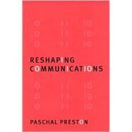 Reshaping Communications : Technology, Information and Social Change by Paschal Preston, 9780803985636