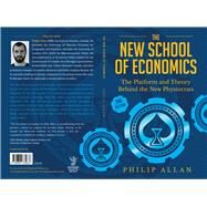 The New School of Economics The Platform and Theory Behind the New Physiocrats by Allan, Philip, 9780856835636