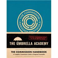 Umbrella Academy: The Commission Handbook A Complete Commission Guide to Temporal Anomalies by Epstein, Matt, 9781419765636