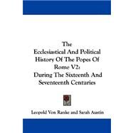 The Ecclesiastical and Political History of the Popes of Rome: During the Sixteenth and Seventeenth Centuries by Ranke, Leopold Von, 9781430485636