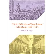 Crime, Policing and Punishment in England, 1660-1914 by Gray, Drew D., 9781441135636
