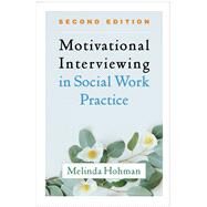 Motivational Interviewing in Social Work Practice, Second Edition by Hohman, Melinda, 9781462545636