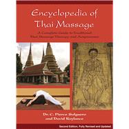 Encyclopedia of Thai Massage A Complete Guide to Traditional Thai Massage Therapy and Acupressure by Salguero, C. Pierce; Roylance, David, 9781844095636