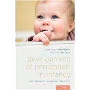 Development of Perception in Infancy The Cradle of Knowledge Revisited by Arterberry, Martha E.; Kellman, Phillip J., 9780199395637