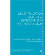 Decentralization and Local Development in South East Europe by Bartlett, William; Malekovic, Sanja; Monastiriotis, Vassilis, 9780230355637