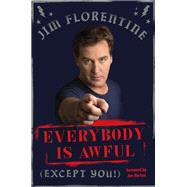 Everybody Is Awful (Except You!) by Florentine, Jim; Norton, Jim, 9780306825637
