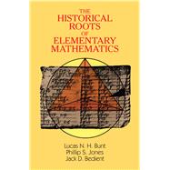 The Historical Roots of Elementary Mathematics by Bunt, Lucas N. H.; Jones, Phillip S.; Bedient, Jack D., 9780486255637