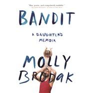 Bandit A Daughter's Memoir by Brodak, Molly, 9780802125637
