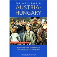Last Years of Austria-Hungary A Multi-National Experiment in Early Twentieth-Century Europe by Cornwall, Mark, 9780859895637