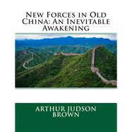 New Forces in Old China by Brown, Arthur Judson, 9781506015637