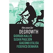 The Case for Degrowth by Kallis, Giorgos; Paulson, Susan; D'Alisa, Giacomo; Demaria, Federico, 9781509535637