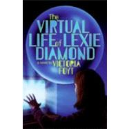 The Virtual Life of Lexie Diamond by Foyt, Victoria, 9780060825638
