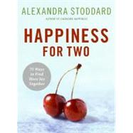 Happiness for Two: 75 Secrets for Finding More Joy Together by Stoddard, Alexandra, 9780061435638