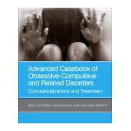 Advanced Casebook of Obsessive-compulsive and Related Disorders by Storch, Eric A.; Mckay, Dean; Abramowitz, Jon, 9780128165638