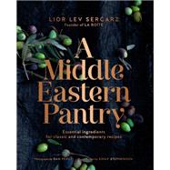 A Middle Eastern Pantry Essential Ingredients for Classic and Contemporary Recipes by Sercarz, Lior Lev, 9780593235638