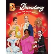 B Is for Broadway Onstage and Backstage from A to Z by Allman, John Robert; Emmerich, Peter, 9780593305638