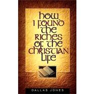 How I Found the Riches of the Christian Life by Jones, Dallas, 9781591605638